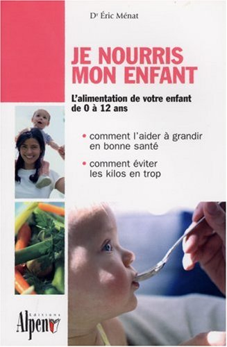 Je nourris mon enfant : les aliments de la croissance et de la santé