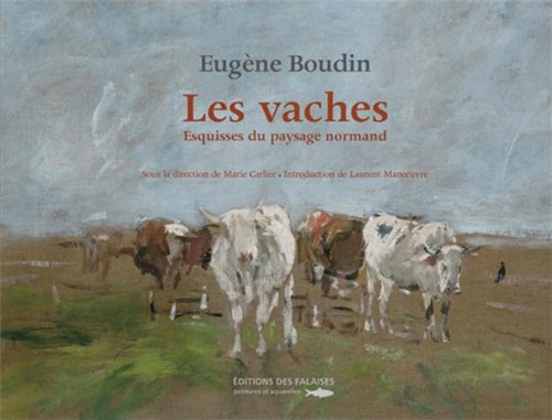 Eugène Boudin, les vaches : esquisses du paysage normand