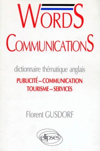 Words communications : dictionnaire thématique anglais, publicité, communication, tourisme, services