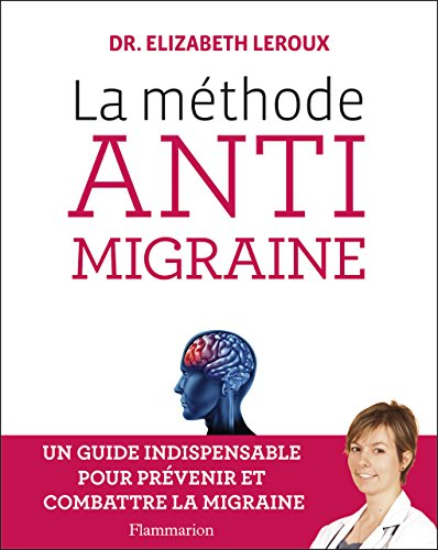 La méthode anti-migraine : un guide indispensable pour prévenir et combattre la migraine
