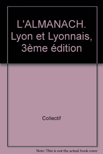 l'almanach. lyon et lyonnais, 3ème édition