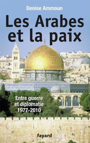 Les Arabes et la paix : entre guerre et diplomatie 1977-2010