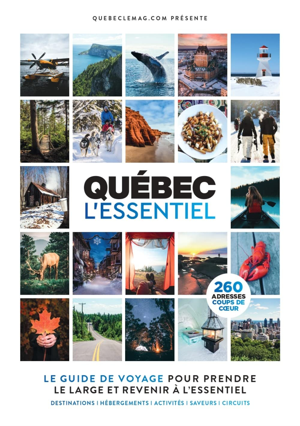 Québec l'essentiel : le guide de voyage pour prendre le large et revenir à l'essentiel : destination