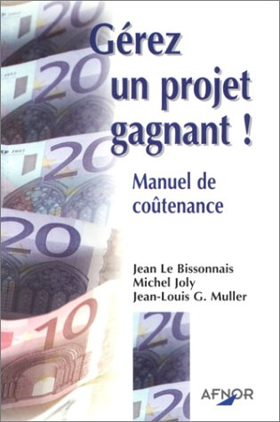 Gérez un projet gagnant ! : manuel de coûtenance