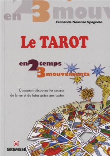 Le tarot : en 2 temps 3 mouvements : comment découvrir les secrets de la vie et du futur grâce aux c