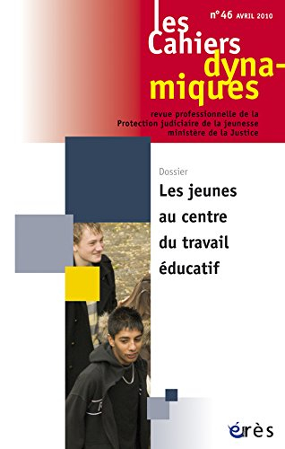 Cahiers dynamiques (Les), n° 46. Les jeunes au centre du travail éducatif