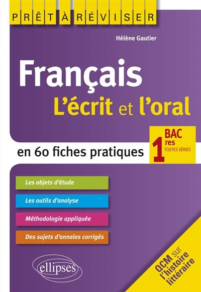 Français : l'écrit et l'oral en 60 fiches pratiques : bac 1res toutes séries