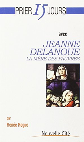 Prier 15 jours avec Jeanne Delanoue : la mère des pauvres
