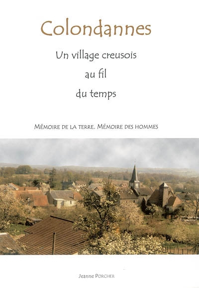 Colondannes : un village creusois au fil du temps : mémoire de la terre, mémoire des hommes
