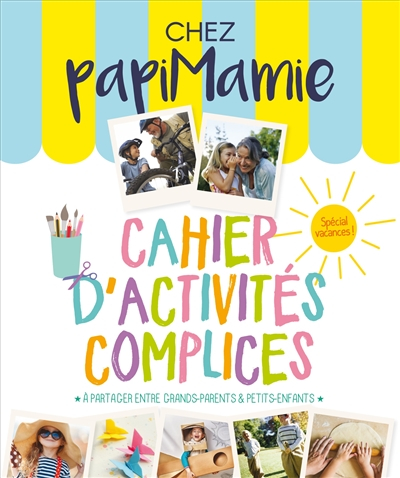 Chez papimamie : cahier d'activités complices : à partager entre grands-parents & petits-enfants, sp