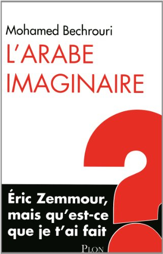 L'Arabe imaginaire : Eric Zemmour, mais qu'est-ce que je t'ai fait ?