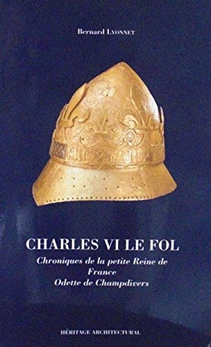 Charles VI le Fol : chroniques de la petite reine de France Odette de Champdivers