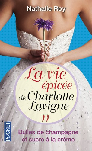La vie épicée de Charlotte Lavigne. Vol. 2. Bulles de champagne et sucre à la crème