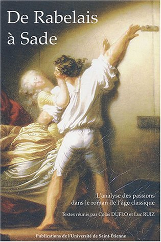 De Rabelais à Sade : l'analyse des passions dans le roman de l'âge classique