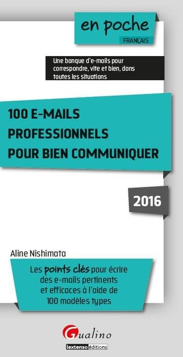 100 e-mails professionnels pour bien communiquer : les points clés pour écrire des e-mails pertinent