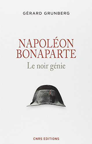 Napoléon Bonaparte : le noir génie
