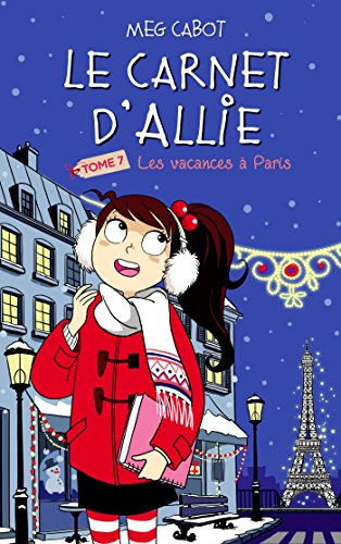 Le carnet d'Allie. Vol. 7. Vacances à Paris