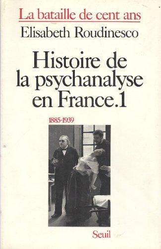 la bataille de cent ans, tome 1 : histoire de la psychanalyse en france. 1885-1939