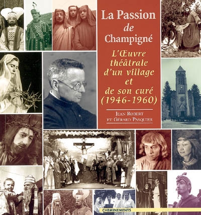 La passion de Champigné : l'oeuvre théâtrale d'un village et de son curé (1946-1960)