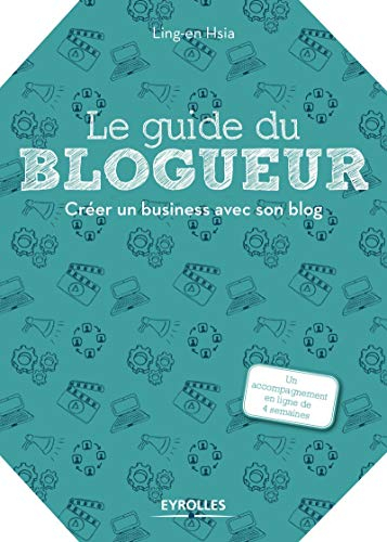 Le guide du blogueur : créer un business avec son blog
