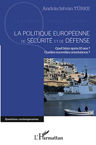 La politique européenne de sécurité et de défense : quel bilan après 10 ans ? quelles nouvelles orie
