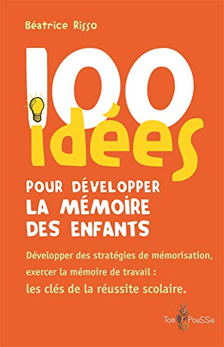 100 idées pour développer la mémoire des enfants : développer des stratégies de mémorisation, exerce