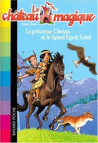 Le château magique. Vol. 6. La princesse Chenoa et le Grand Esprit Soleil