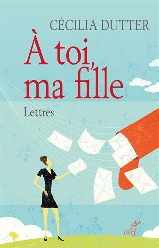 A toi, ma fille : lettres