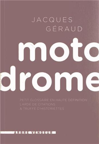 Motodrome : petit glossaire en haute définition lardé de citations & truffé d'historiettes