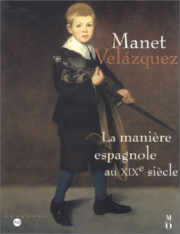 Manet-Vélasquez : la manière espagnole au XIXe siècle : exposition, Paris, Musée d'Orsay, 16 septemb