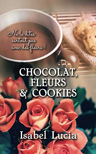 Chocolat, Fleurs & Cookies