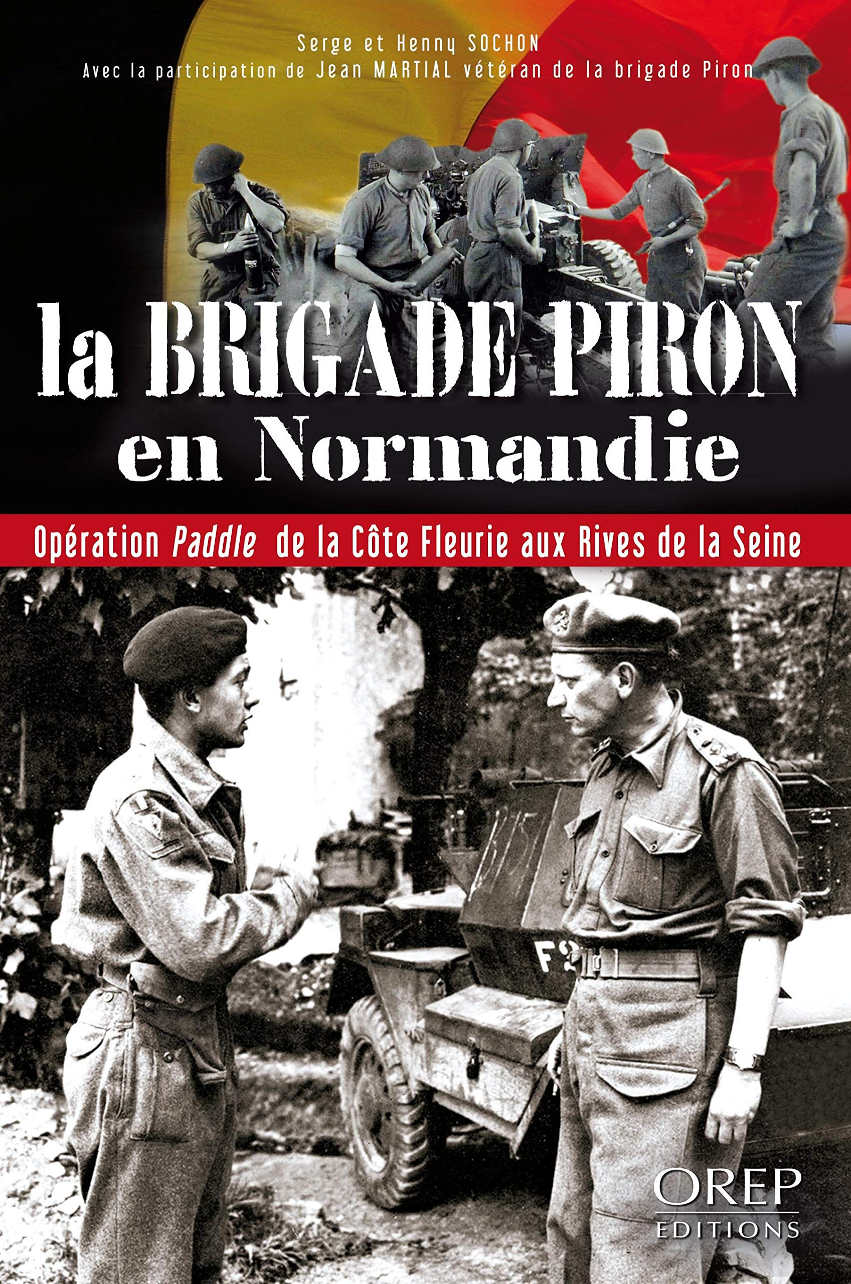 La brigade Piron en Normandie : opération Paddle de la Côte fleurie aux rives de la Seine - Serge Sochon, Henny Sochon