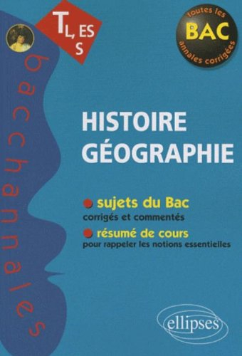 Histoire géographie terminale L, ES, S : sujets du bac, résumé de cours