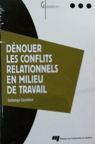 Dénouer les conflits relationnels en milieu de travail