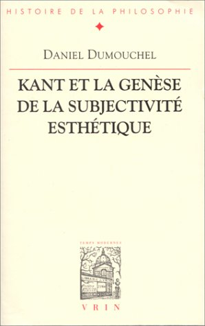 Kant et la genèse de la subjectivité esthétique : esthétique et philosophie avant la Critique de la 