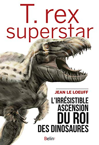 T.rex superstar : l'irrésistible ascension du roi des dinosaures