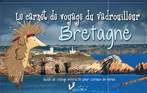 Le carnet de voyage du vadrouilleur : Bretagne : guide de voyage interactif pour curieux en herbe