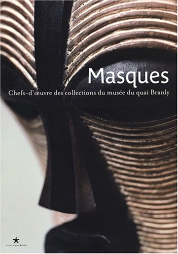 Masques : chefs-d'oeuvre des collections du Musée du quai Branly