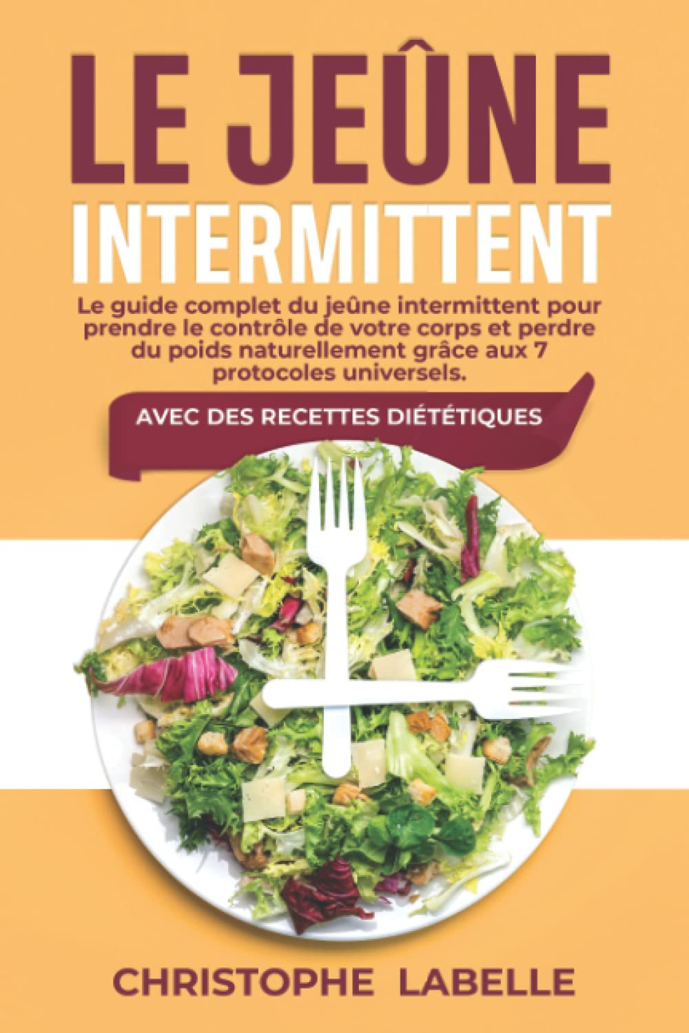 Le Jeûne Intermittent: Le guide complet du jeûne intermittent pour prendre le contrôle de votre corp