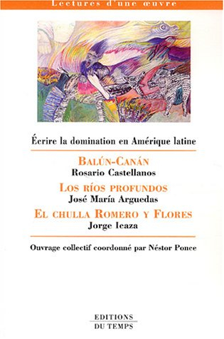 Ecrire la domination en Amérique latine : Balun-canan de Rosario Castellanos, Los rios profundos de 