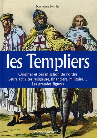 Les Templiers : origines et organisation de l'ordre, leurs activités religieuse, financière, militai