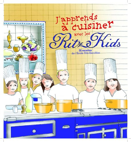J'apprends à cuisiner avec les Ritz kids Paris : 30 recettes de l'école Ritz Escoffier