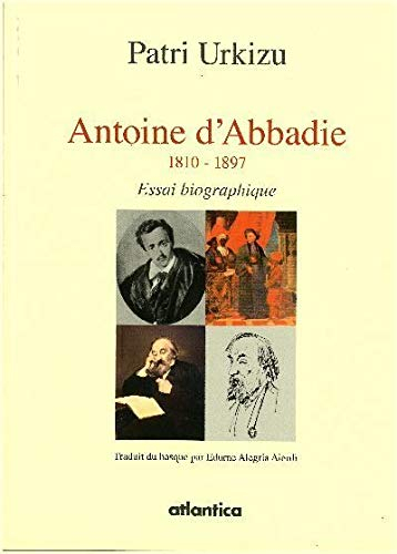 Antoine d'Abbadie : 1810-1897 : essai biographique