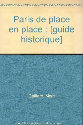 Paris de place en place : guide historique