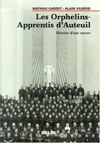 Les orphelins-apprentis d'Auteuil : histoire d'une oeuvre
