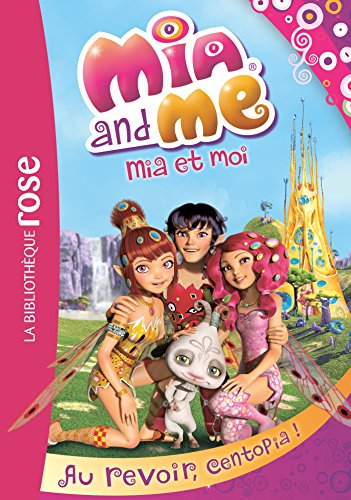 Mia and me. Vol. 12. Au revoir, Centopia !. Mia et moi. Vol. 12. Au revoir, Centopia !