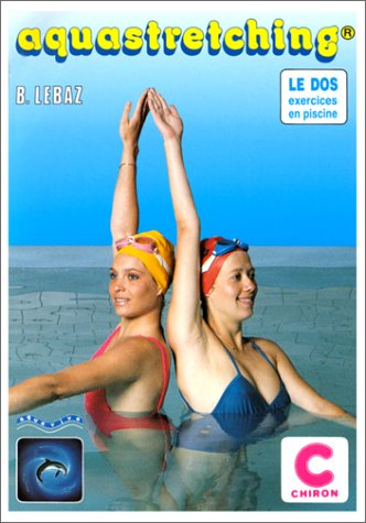 Aquastretching. Vol. 1. Méthode de rééducation du dos dans l'eau