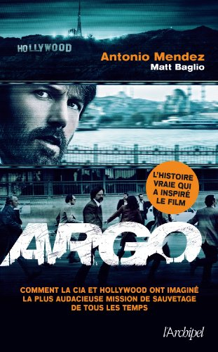 Argo : comment la CIA et Hollywood ont imaginé la plus audacieuse mission de sauvetage de tous les t