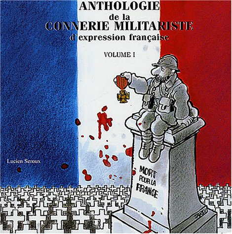 Anthologie de la connerie militariste d'expression française. Vol. 1