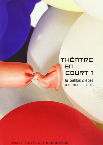 Théâtre en court. Vol. 1. 12 petites pièces pour adolescents